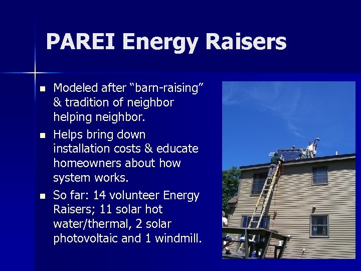 PAREI Energy Raisers n n n Modeled after “barn-raising” & tradition of neighbor helping