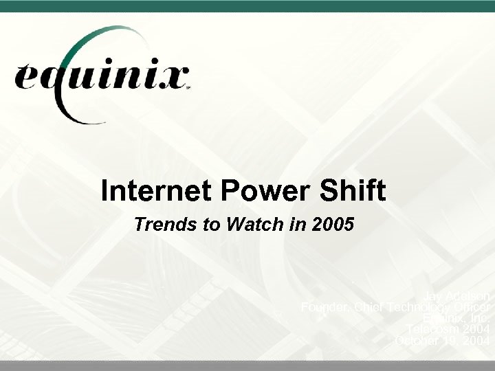 Internet Power Shift Trends to Watch in 2005 Jay Adelson Founder, Chief Technology Officer