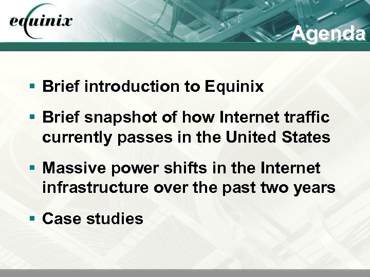 Agenda § Brief introduction to Equinix § Brief snapshot of how Internet traffic currently