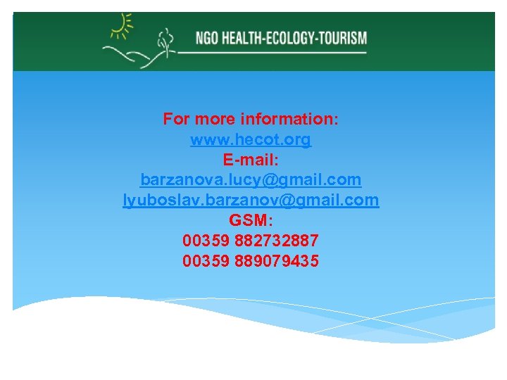 For more information: www. hecot. org E-mail: barzanova. lucy@gmail. com lyuboslav. barzanov@gmail. com GSM:
