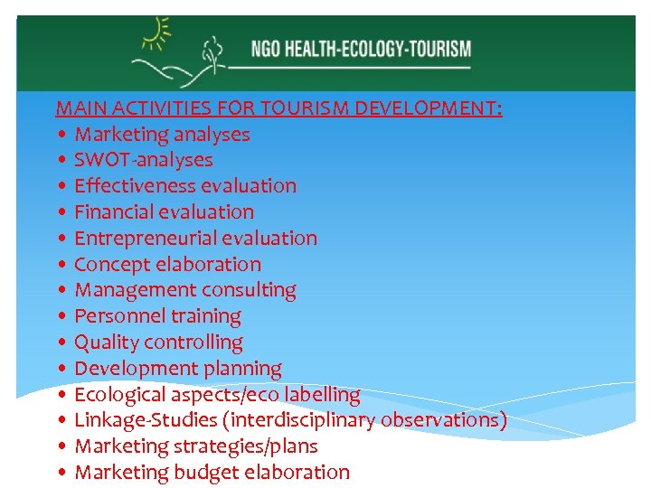 MAIN ACTIVITIES FOR TOURISM DEVELOPMENT: • Marketing analyses • SWOT-analyses • Effectiveness evaluation •