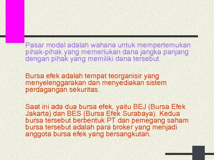 Pasar modal adalah wahana untuk mempertemukan pihak-pihak yang memerlukan dana jangka panjang dengan pihak