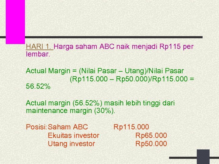 HARI 1. Harga saham ABC naik menjadi Rp 115 per lembar. Actual Margin =