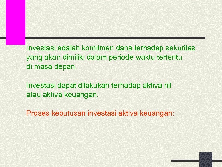 Investasi adalah komitmen dana terhadap sekuritas yang akan dimiliki dalam periode waktu tertentu di