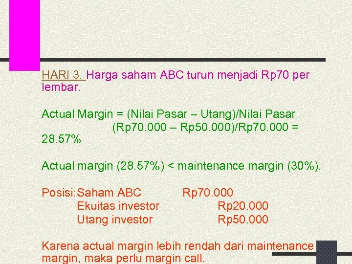 HARI 3. Harga saham ABC turun menjadi Rp 70 per lembar. Actual Margin =