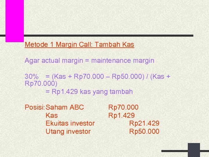 Metode 1 Margin Call: Tambah Kas Agar actual margin = maintenance margin 30% =