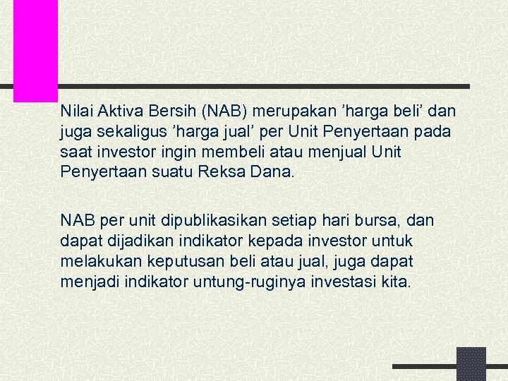 Nilai Aktiva Bersih (NAB) merupakan ’harga beli’ dan juga sekaligus ’harga jual’ per Unit