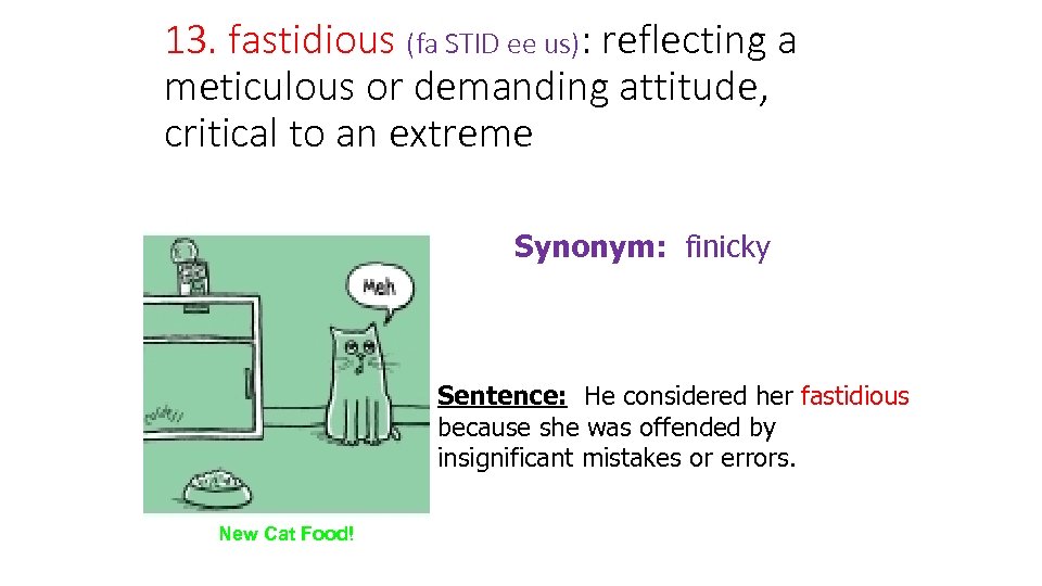 13. fastidious (fa STID ee us): reflecting a meticulous or demanding attitude, critical to