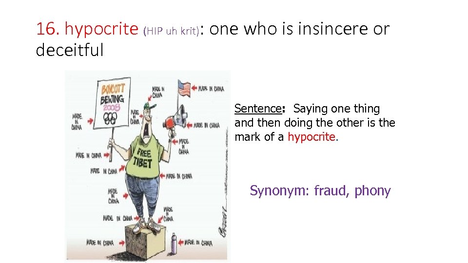 16. hypocrite (HIP uh krit): one who is insincere or deceitful Sentence: Saying one