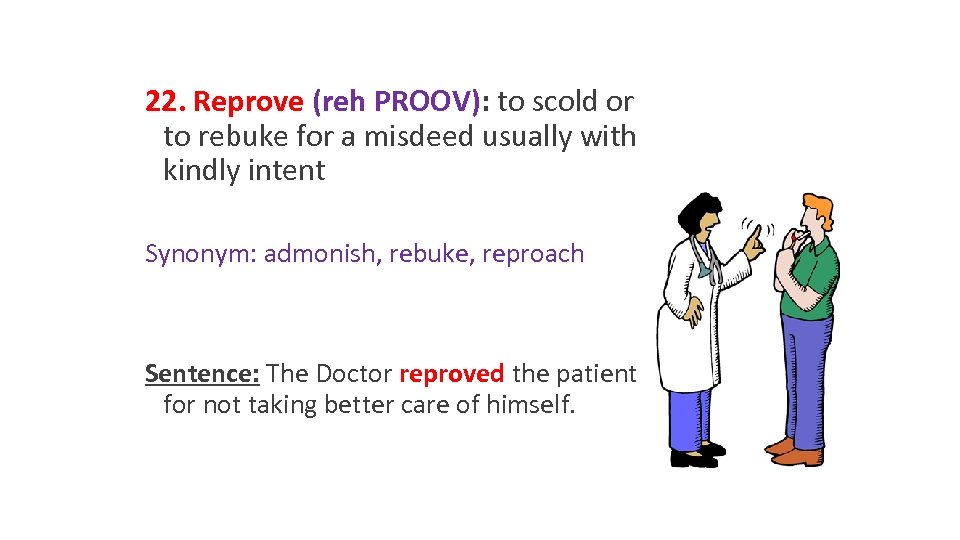 22. Reprove (reh PROOV): to scold or to rebuke for a misdeed usually with