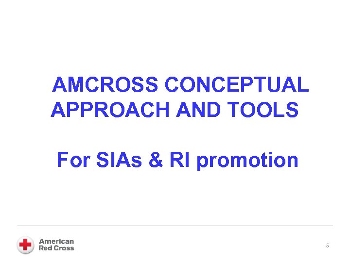 AMCROSS CONCEPTUAL APPROACH AND TOOLS For SIAs & RI promotion 5 