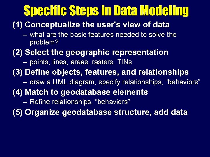 Specific Steps in Data Modeling (1) Conceptualize the user's view of data – what