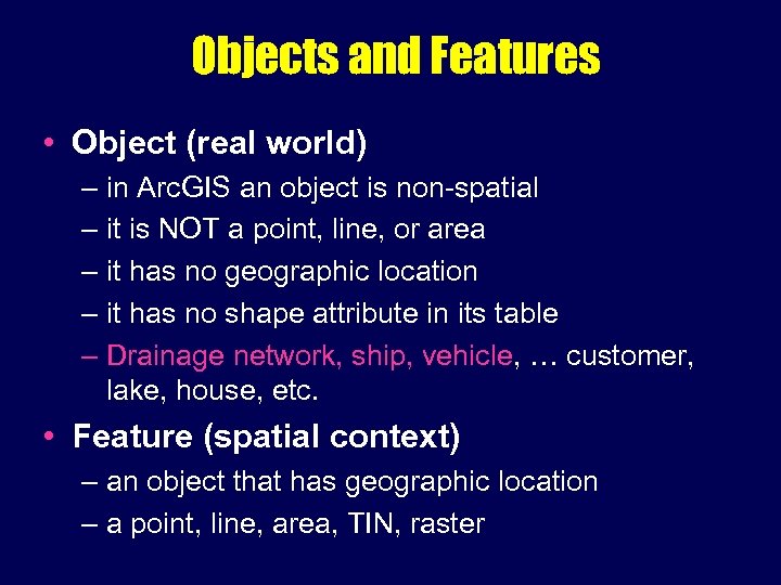 Objects and Features • Object (real world) – in Arc. GIS an object is