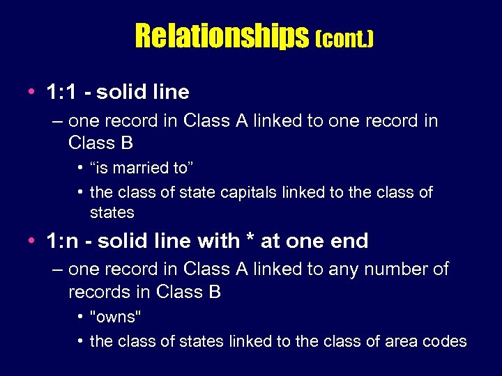 Relationships (cont. ) • 1: 1 - solid line – one record in Class
