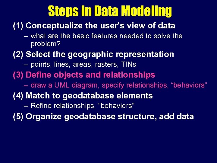 Steps in Data Modeling (1) Conceptualize the user's view of data – what are