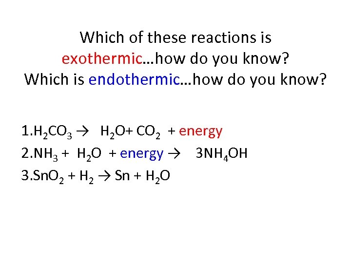 Which of these reactions is exothermic…how do you know? Which is endothermic…how do you