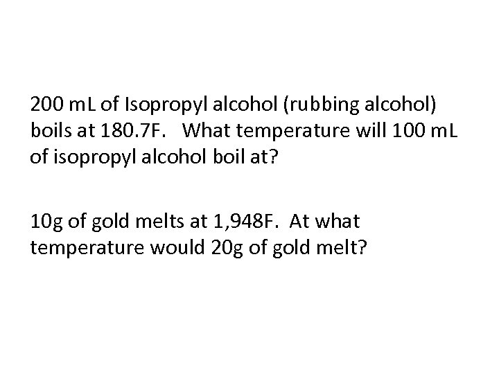 200 m. L of Isopropyl alcohol (rubbing alcohol) boils at 180. 7 F. What