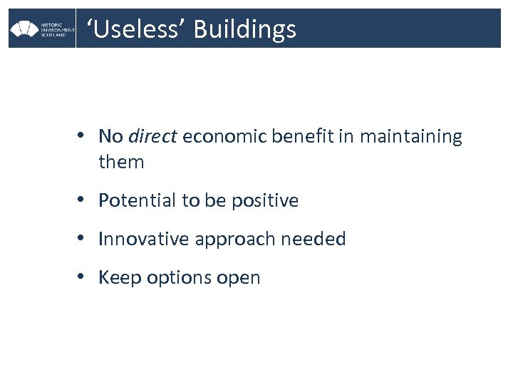 ‘Useless’ Buildings • No direct economic benefit in maintaining them • Potential to be