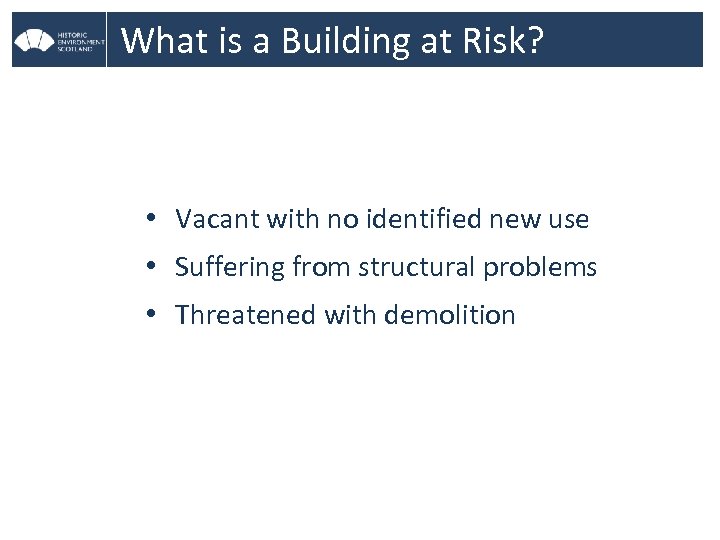 What is a Building at Risk? • Vacant with no identified new use •