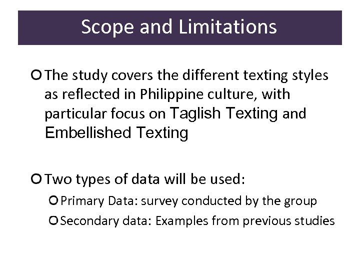 Scope and Limitations The study covers the different texting styles as reflected in Philippine