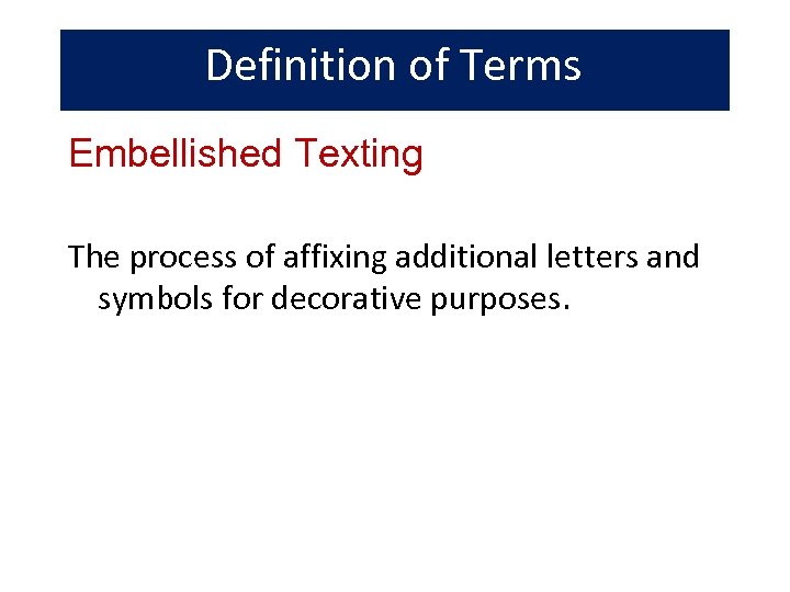 Definition of Terms Embellished Texting The process of affixing additional letters and symbols for