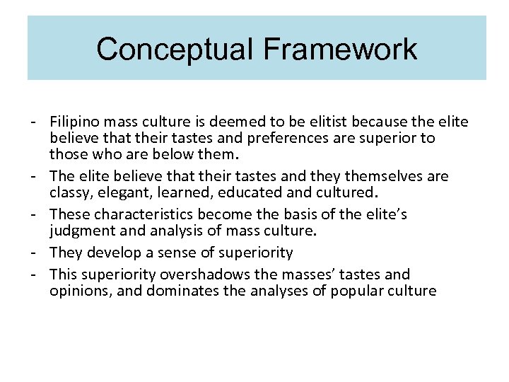 Conceptual Framework - Filipino mass culture is deemed to be elitist because the elite