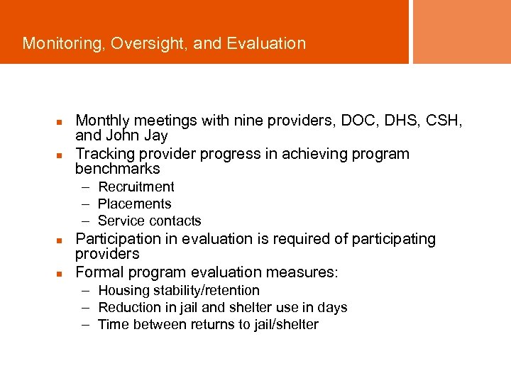 Monitoring, Oversight, and Evaluation n n Monthly meetings with nine providers, DOC, DHS, CSH,