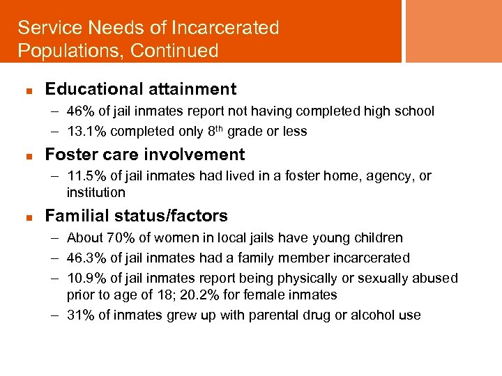 Service Needs of Incarcerated Populations, Continued n Educational attainment – 46% of jail inmates