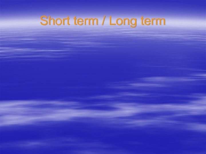 Short term / Long term 