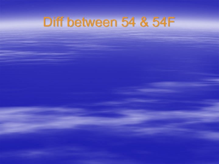 Diff between 54 & 54 F 