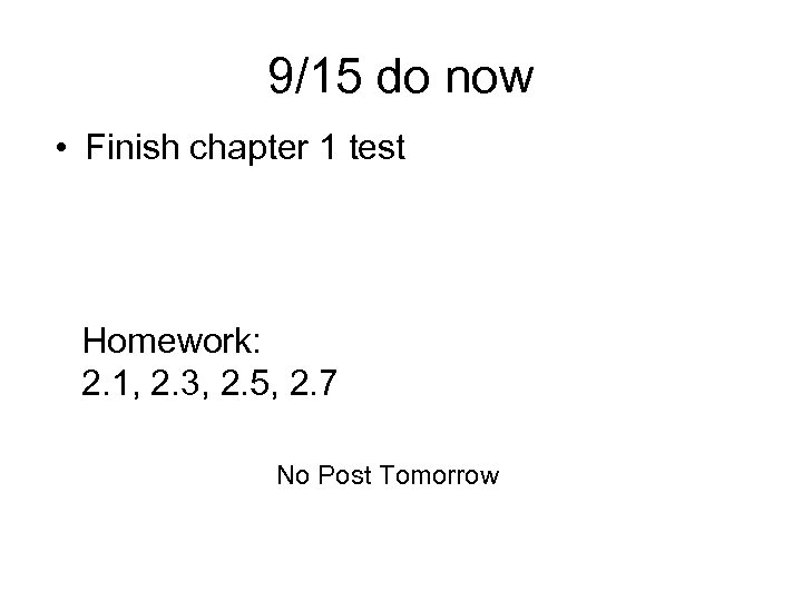 9/15 do now • Finish chapter 1 test Homework: 2. 1, 2. 3, 2.