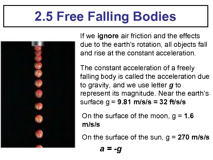 2. 5 Free Falling Bodies If we ignore air friction and the effects due