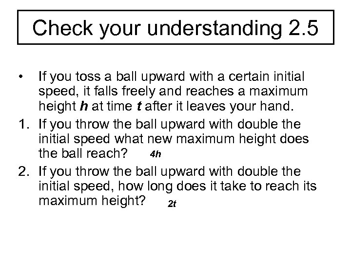 Check your understanding 2. 5 • If you toss a ball upward with a