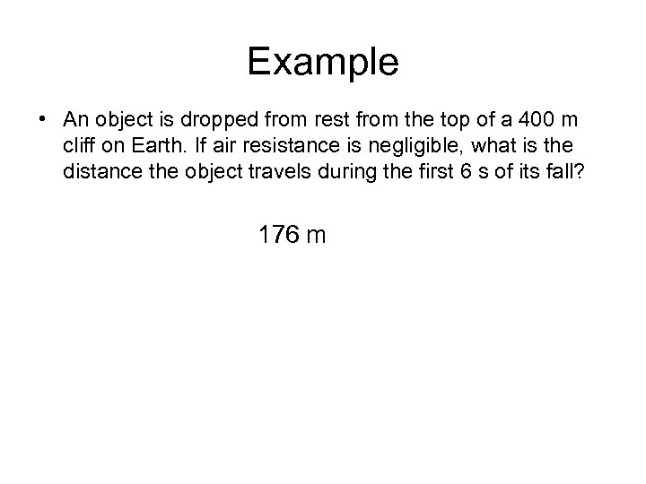 Example • An object is dropped from rest from the top of a 400