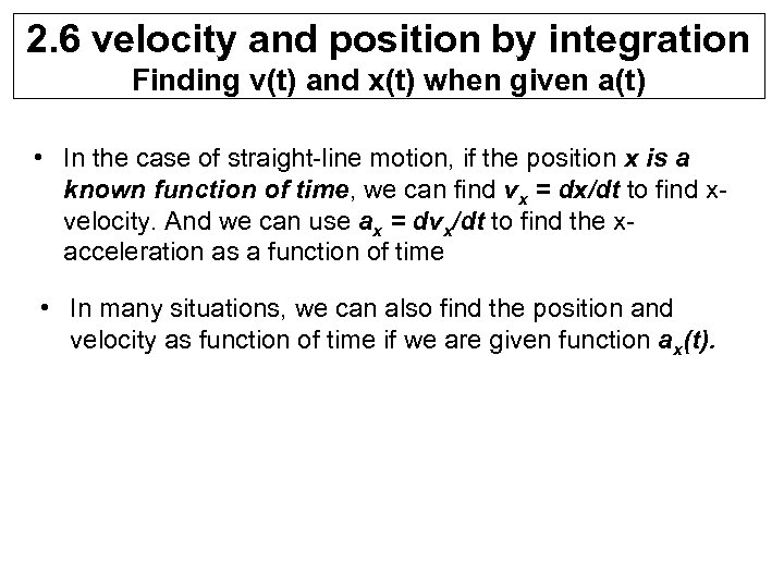 2. 6 velocity and position by integration Finding v(t) and x(t) when given a(t)