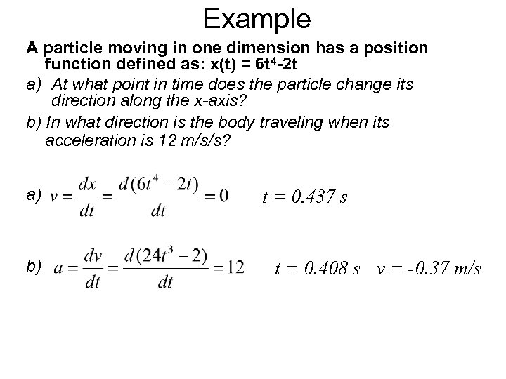 Example A particle moving in one dimension has a position function defined as: x(t)