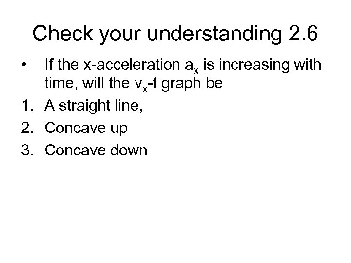 Check your understanding 2. 6 • If the x-acceleration ax is increasing with time,