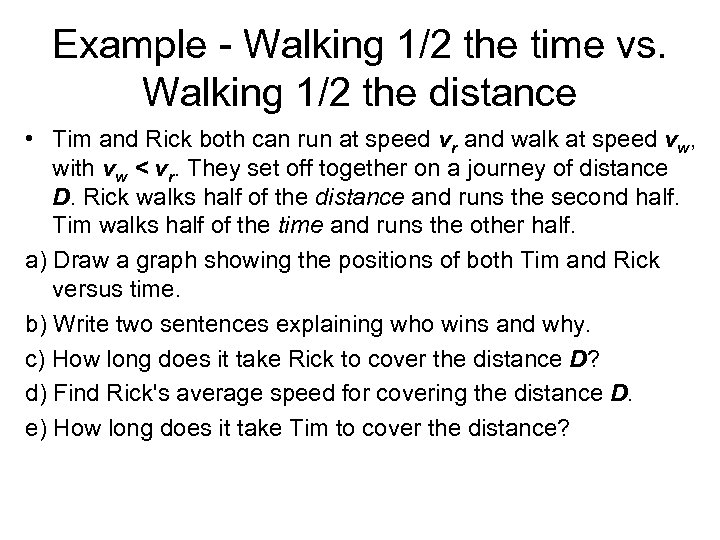 Example - Walking 1/2 the time vs. Walking 1/2 the distance • Tim and
