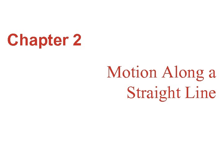 Chapter 2 Motion Along a Straight Line 