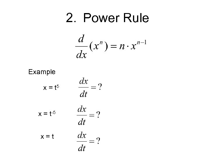 2. Power Rule Example x = t 5 x = t-5 x=t 