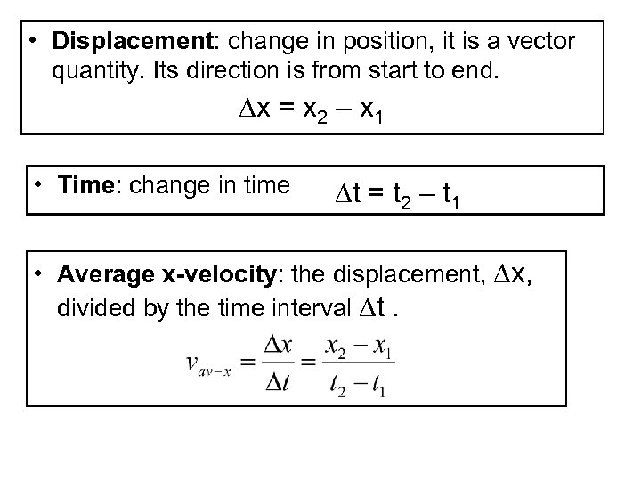  • Displacement: change in position, it is a vector quantity. Its direction is