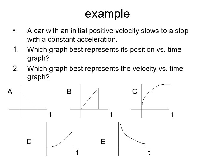 example • 1. 2. A car with an initial positive velocity slows to a