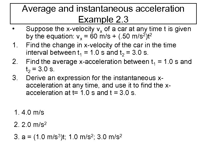 Average and instantaneous acceleration Example 2. 3 • 1. 2. 3. Suppose the x-velocity