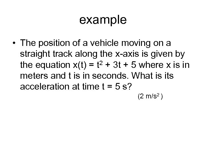 example • The position of a vehicle moving on a straight track along the