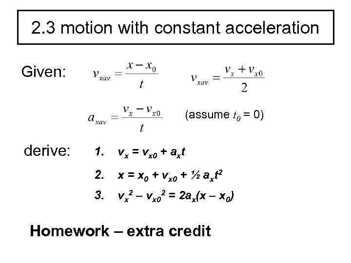 2. 3 motion with constant acceleration Given: (assume t 0 = 0) derive: 1.