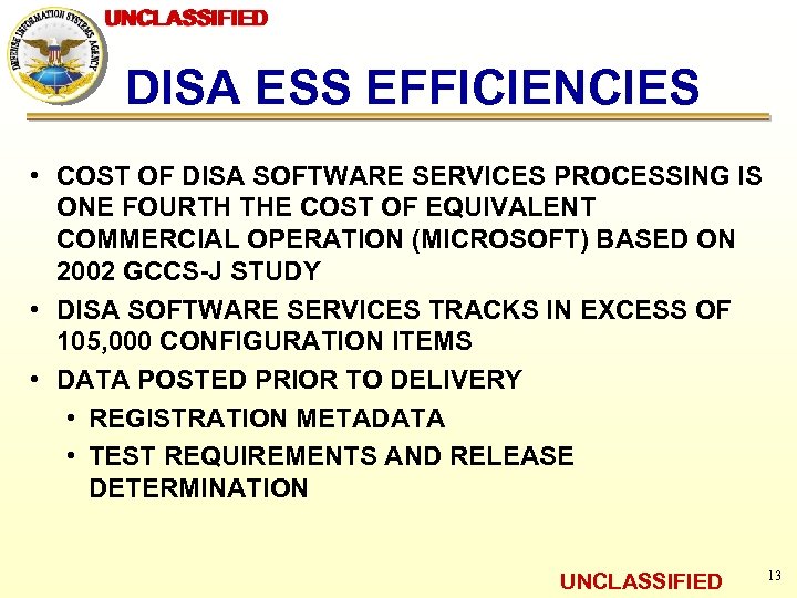 UNCLASSIFIED DISA ESS EFFICIENCIES • COST OF DISA SOFTWARE SERVICES PROCESSING IS ONE FOURTH