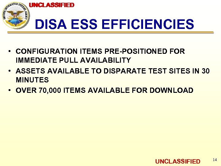 UNCLASSIFIED DISA ESS EFFICIENCIES • CONFIGURATION ITEMS PRE-POSITIONED FOR IMMEDIATE PULL AVAILABILITY • ASSETS