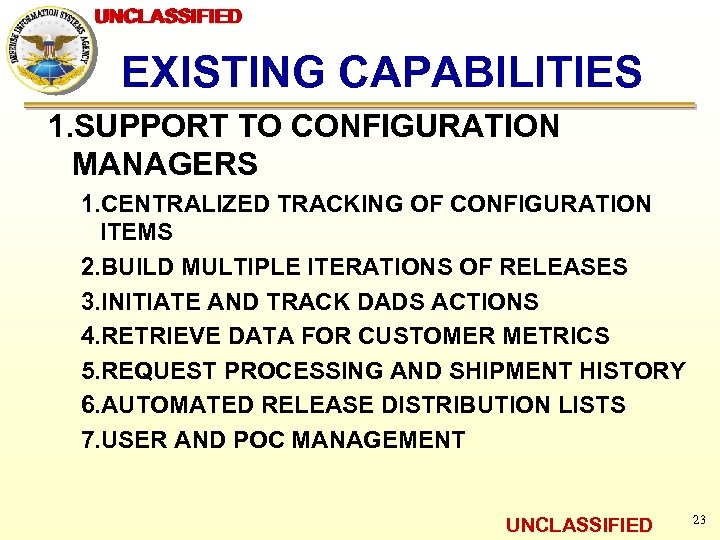 UNCLASSIFIED EXISTING CAPABILITIES 1. SUPPORT TO CONFIGURATION MANAGERS 1. CENTRALIZED TRACKING OF CONFIGURATION ITEMS