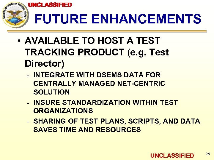 UNCLASSIFIED FUTURE ENHANCEMENTS • AVAILABLE TO HOST A TEST TRACKING PRODUCT (e. g. Test