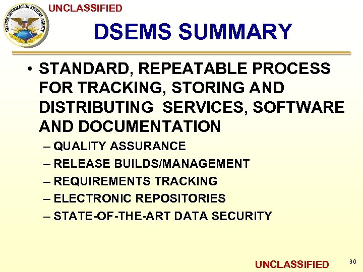 UNCLASSIFIED DSEMS SUMMARY • STANDARD, REPEATABLE PROCESS FOR TRACKING, STORING AND DISTRIBUTING SERVICES, SOFTWARE